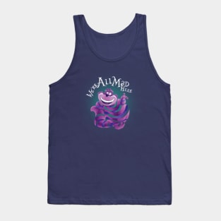 "We Are All Mad Here!" - The Cheshire Cat Tank Top